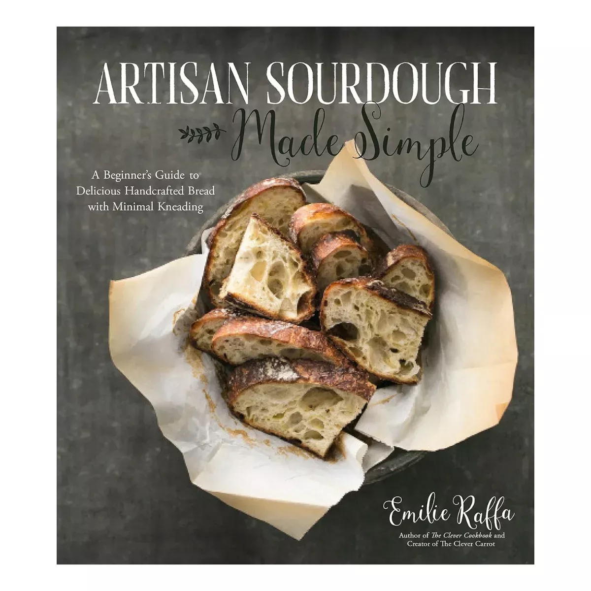 Artisan Sourdough Made Simple: A Beginner's Guide to Delicious Handcrafted Bread with Minimal Kneading
